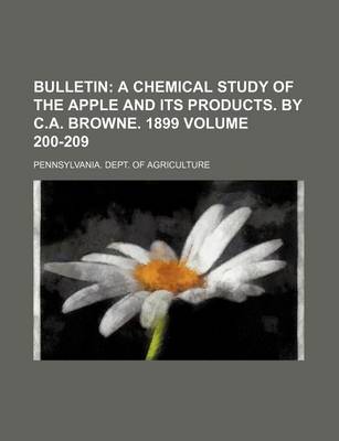 Book cover for Bulletin Volume 200-209; A Chemical Study of the Apple and Its Products. by C.A. Browne. 1899