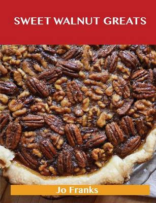 Book cover for Sweetened Walnut Greats: Delicious Sweetened Walnut Recipes, the Top 49 Sweetened Walnut Recipes