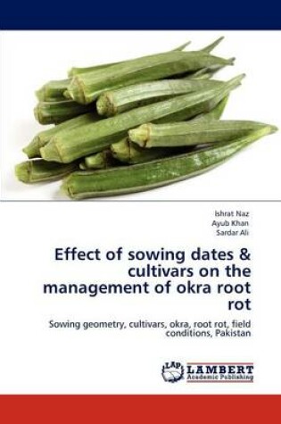 Cover of Effect of Sowing Dates & Cultivars on the Management of Okra Root Rot