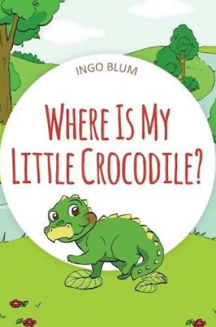 Cover of Where Is My Little Crocodile?