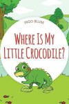 Book cover for Where Is My Little Crocodile?