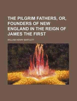 Book cover for The Pilgrim Fathers, Or, Founders of New England in the Reign of James the First