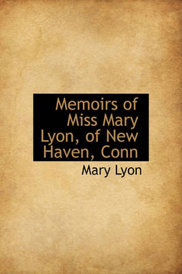 Cover of Memoirs of Miss Mary Lyon, of New Haven, Conn