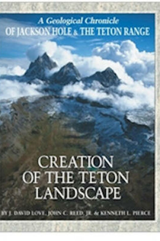 Cover of Creation of the Teton Landscape