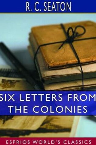 Cover of Six Letters From the Colonies (Esprios Classics)