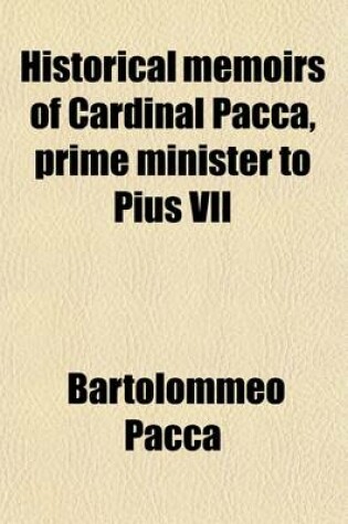 Cover of Historical Memoirs of Cardinal Pacca, Prime Minister to Pius VII (Volume 2)