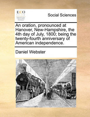 Book cover for An oration, pronounced at Hanover, New-Hampshire, the 4th day of July, 1800; being the twenty-fourth anniversary of American independence.