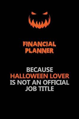 Book cover for Financial Planner Because Halloween Lover Is Not An Official Job Title