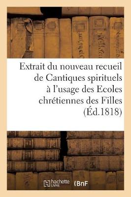 Cover of Extrait Du Nouveau Recueil de Cantiques Spirituels A l'Usage Des Ecoles Chretiennes Des Filles