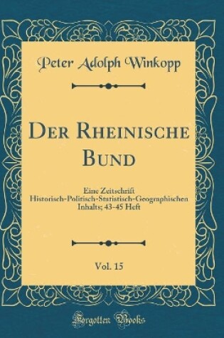 Cover of Der Rheinische Bund, Vol. 15: Eine Zeitschrift Historisch-Politisch-Statistisch-Geographischen Inhalts; 43-45 Heft (Classic Reprint)