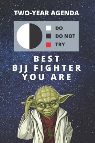 Cover of 2020 & 2021 Two-Year Daily Planner For Best BJJ Fighter Gift - Funny Yoda Quote Appointment Book - Two Year Weekly Agenda Notebook For Jiu-Jitsu