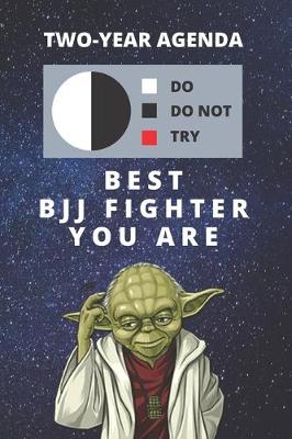 Book cover for 2020 & 2021 Two-Year Daily Planner For Best BJJ Fighter Gift - Funny Yoda Quote Appointment Book - Two Year Weekly Agenda Notebook For Jiu-Jitsu