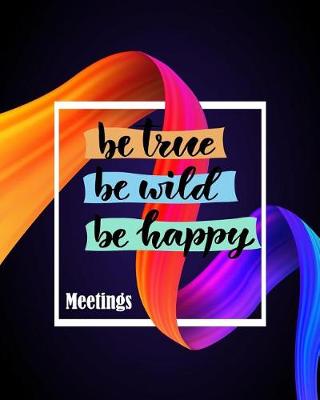 Cover of Be True Be Wild Be Happy Meeting