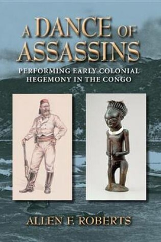 Cover of Dance of Assassins, A: Performing Early Colonial Hegemony in the Congo