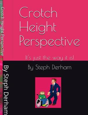 Book cover for Crotch Height Perspective; It's Just The Way It Is