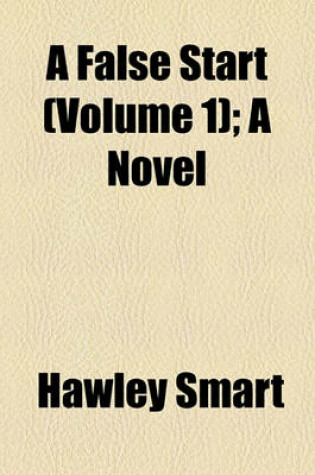 Cover of A False Start (Volume 1); A Novel