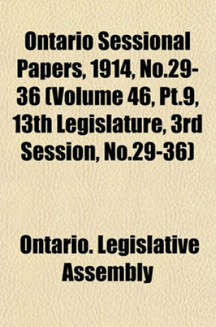 Cover of Ontario Sessional Papers, 1914, No.29-36 (Volume 46, PT.9, 13th Legislature, 3rd Session, No.29-36)