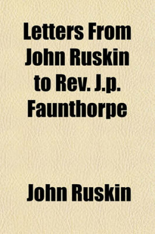 Cover of Letters from John Ruskin to REV. J.P. Faunthorpe