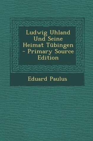 Cover of Ludwig Uhland Und Seine Heimat Tubingen