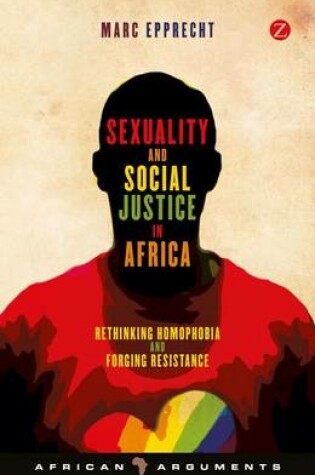 Cover of Sexuality and Social Justice in Africa: Rethinking Homophobia and Forging Resistance