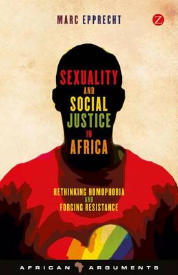 Book cover for Sexuality and Social Justice in Africa: Rethinking Homophobia and Forging Resistance