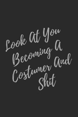 Book cover for Look At You Becoming A Costumer And Shit