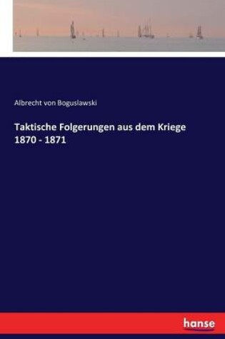 Cover of Taktische Folgerungen aus dem Kriege 1870 - 1871