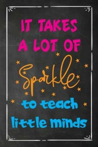 Cover of It Takes a Lot of Sparkle To Teach Little Minds