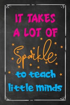 Book cover for It Takes a Lot of Sparkle To Teach Little Minds