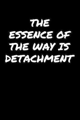 Book cover for The Essence Of The Way Is Detachment