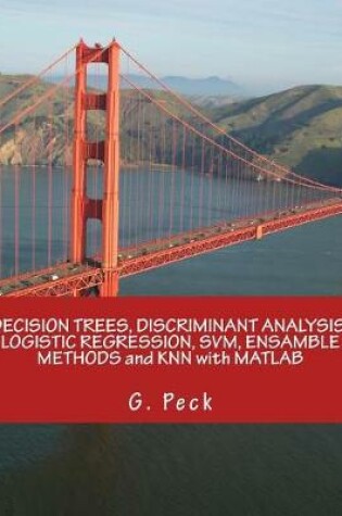 Cover of Decision Trees, Discriminant Analysis, Logistic Regression, Svm, Ensamble Methods and Knn with MATLAB