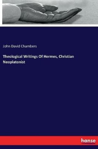 Cover of Theological Writings Of Hermes, Christian Neoplatonist