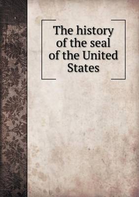 Book cover for The History of the Seal of the United States