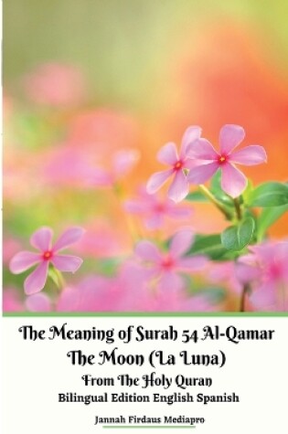 Cover of The Meaning of Surah 54 Al-Qamar The Moon (La Luna) From The Holy Quran Bilingual Edition English Spanish