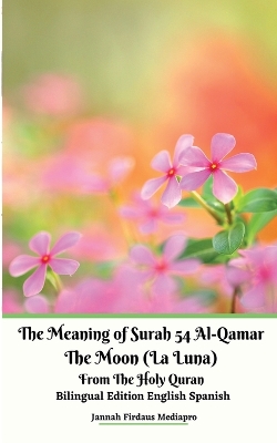 Book cover for The Meaning of Surah 54 Al-Qamar The Moon (La Luna) From The Holy Quran Bilingual Edition English Spanish