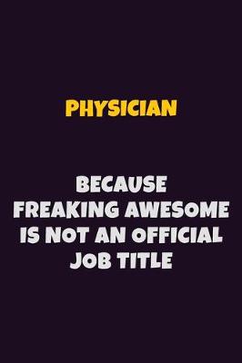 Book cover for Physician, Because Freaking Awesome Is Not An Official Job Title