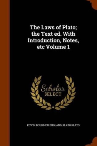 Cover of The Laws of Plato; The Text Ed. with Introduction, Notes, Etc Volume 1