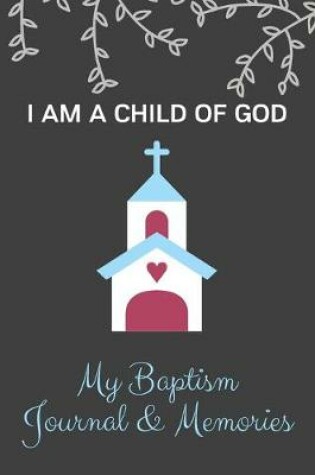 Cover of My Baptism Journal & Memories - I Am A Child of God