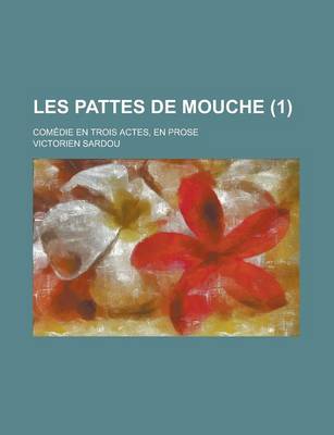 Book cover for Les Pattes de Mouche; Comedie En Trois Actes, En Prose (1)