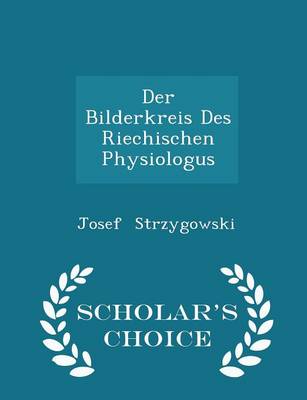 Book cover for Der Bilderkreis Des Riechischen Physiologus - Scholar's Choice Edition