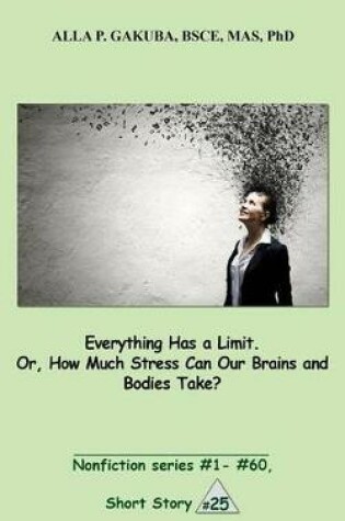 Cover of Everything Has a Limit. Or, How Much Stress Can Our Brains and Bodies Take?