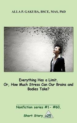 Book cover for Everything Has a Limit. Or, How Much Stress Can Our Brains and Bodies Take?