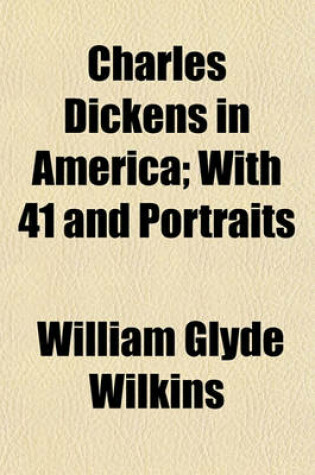 Cover of Charles Dickens in America; With 41 and Portraits