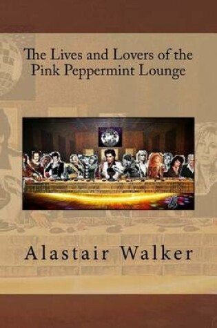 Cover of The Lives and Lovers of the Pink Peppermint Lounge