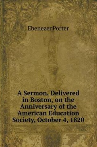 Cover of A Sermon, Delivered in Boston, on the Anniversary of the American Education Society, October 4, 1820