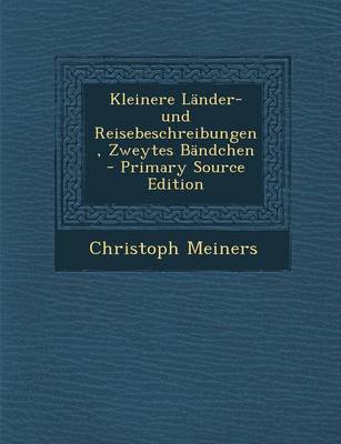 Book cover for Kleinere Lander- Und Reisebeschreibungen, Zweytes Bandchen - Primary Source Edition