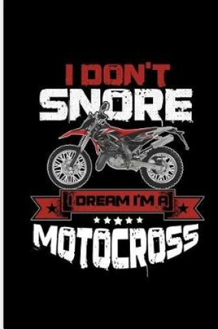 Cover of I don't Snore I Dream I'm a Motocross