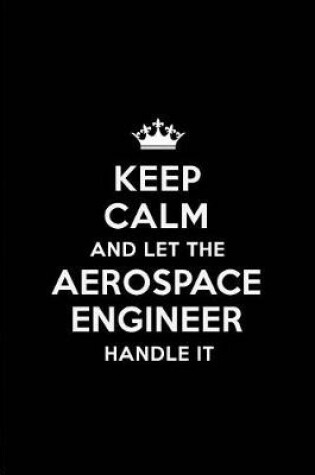 Cover of Keep Calm and Let the Aerospace Engineer Handle It