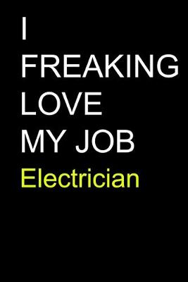 Book cover for I Freaking Love My Job Electrician