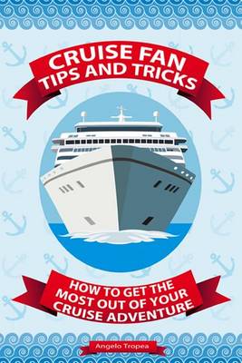 Book cover for Cruise Fan Tips and Tricks How to Get the Most Out of Your Cruise Adventure